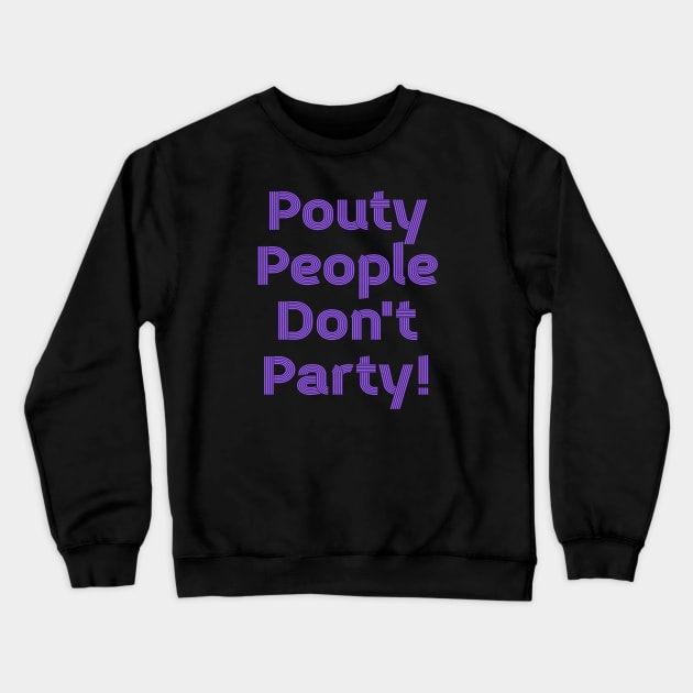 Pouty People Don't Party! (retro lines) Crewneck Sweatshirt by Duds4Fun
